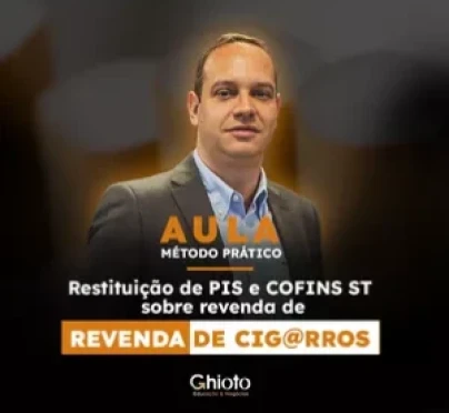 Aula Prática - Restituição de PIS e COFINS ST sobre Revenda de Cigarros